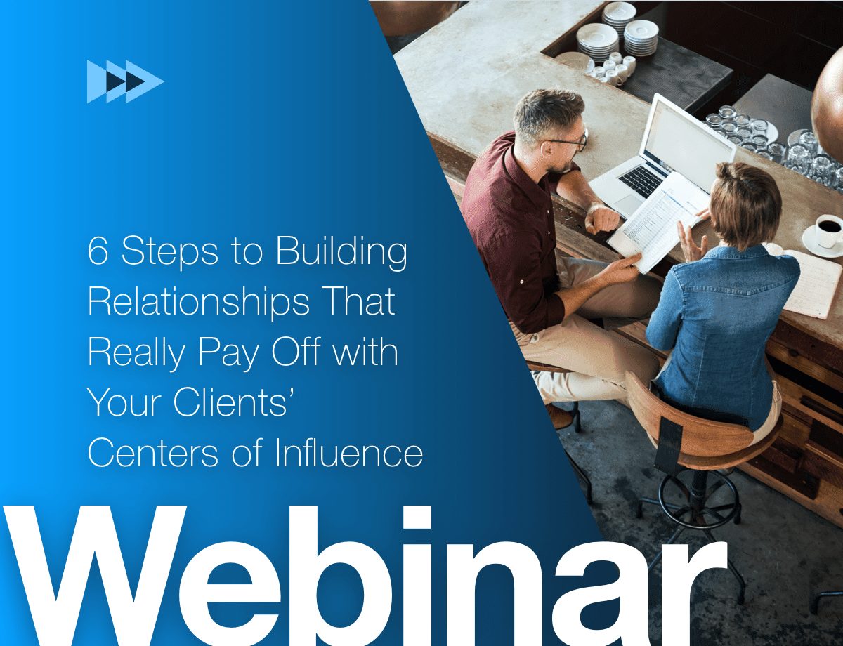 6 Steps to Building Relationships That Really Pay Off with Your Clients’ Centers of Influence