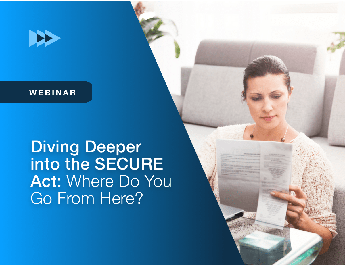 Diving Deeper into the SECURE Act: Where Do You Go From Here?
