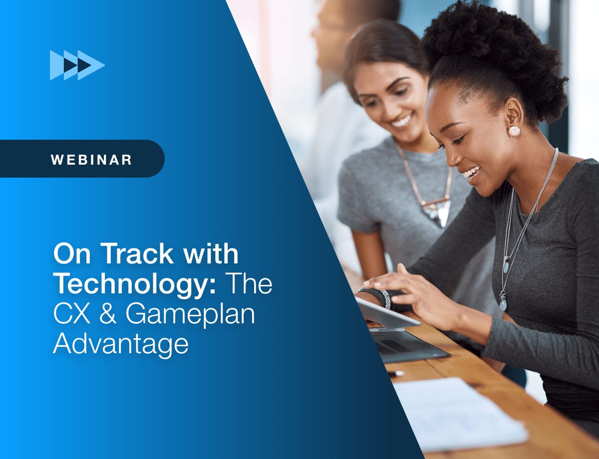 On Track with Technology: The CX and Gameplan Advantage