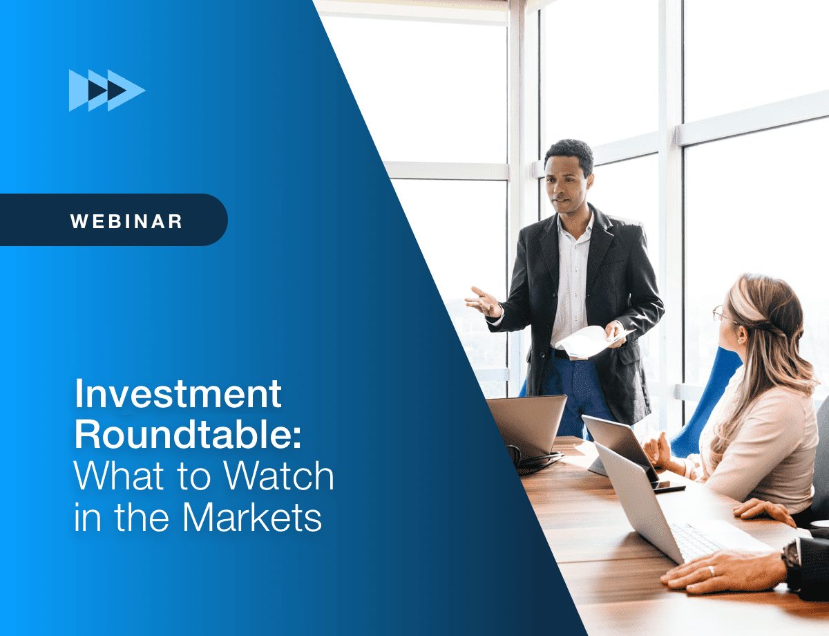 Investment Roundtable: What to Watch in the Markets